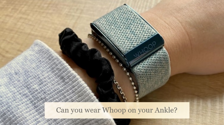 Can you wear Whoop on your Ankle