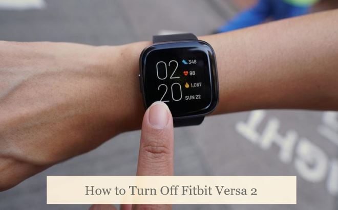 How to Turn Off Fitbit Versa 2? - Smart Digi Here