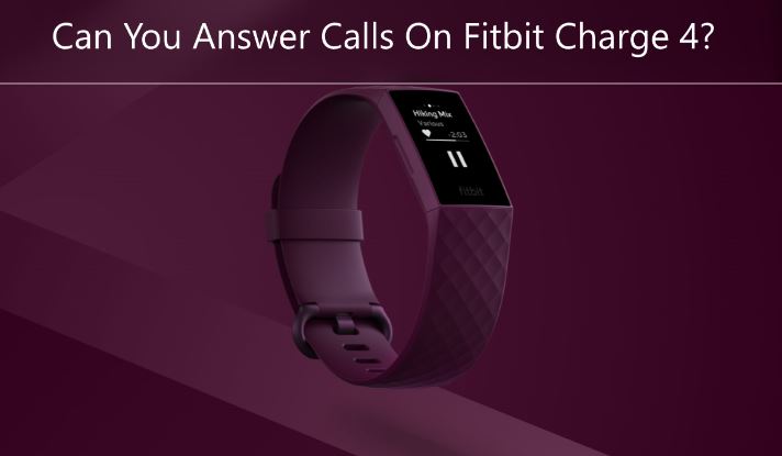 Can You Answer Calls On Fitbit Charge 4?
