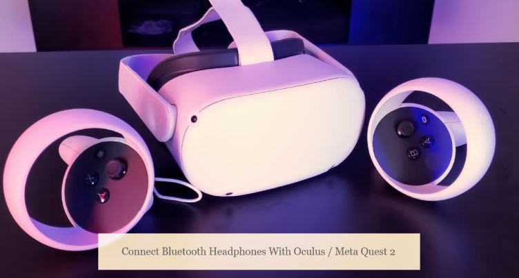 how to Connect Bluetooth Headphones With Oculus Quest 2