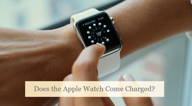 Does the Apple Watch Come Charged