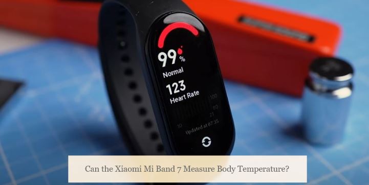 Can the Xiaomi Mi Band 7 Measure Body Temperature?