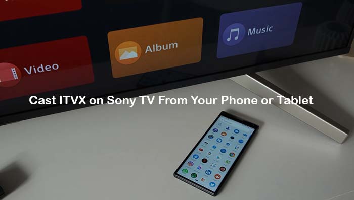 Cast ITVX on Sony TV From Your Phone or Tablet
