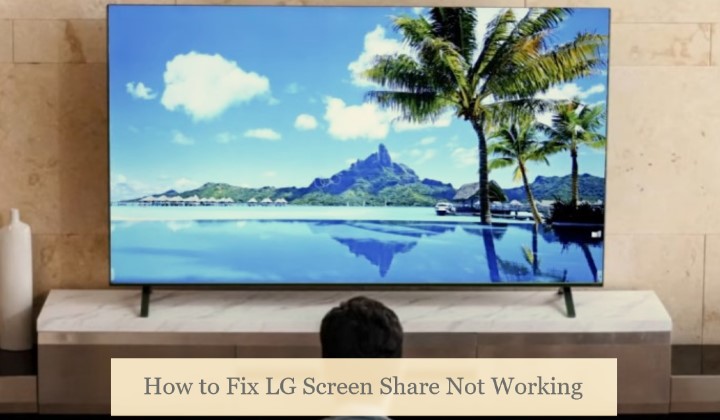 how to fix LG TV Screen Share Not Working