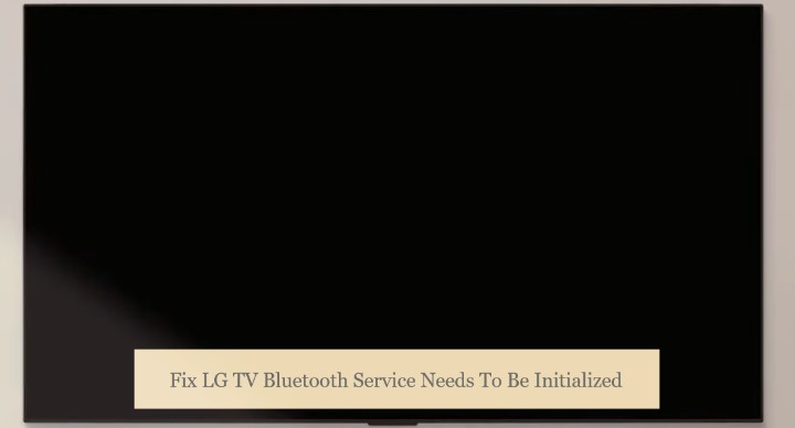 LG TV Bluetooth Service Needs To Be Initialized
