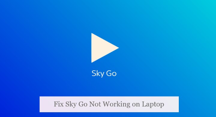 Sky Go app Not Working on Laptop