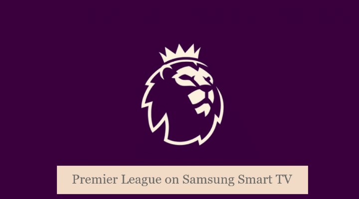 How to Watch Premier League on Samsung Smart TV