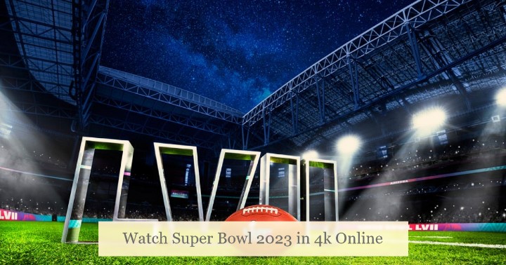 Watch Super Bowl 2023 in 4k