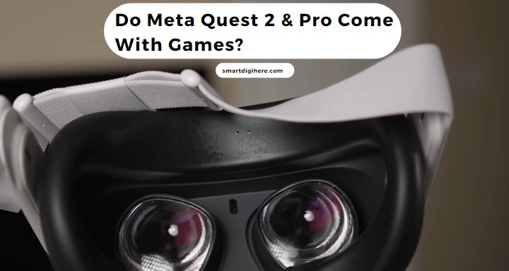 Do Meta Quest 2 & Pro Come With Games? - Smart Digi Here