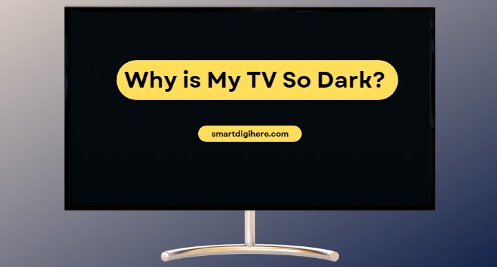 Why is My TV So Dark