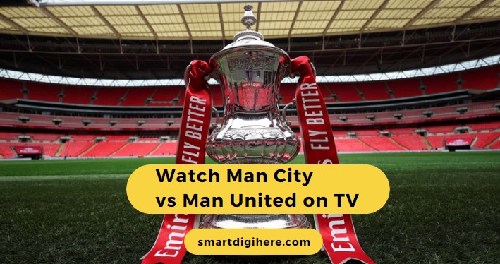watch Man City vs Man United on smart tv