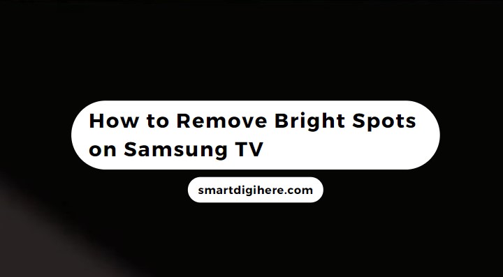 remove Bright Spots on Samsung TV