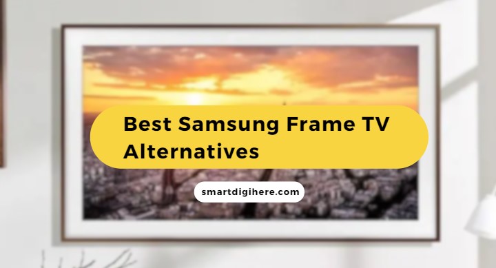 Best Samsung Frame TV Alternatives