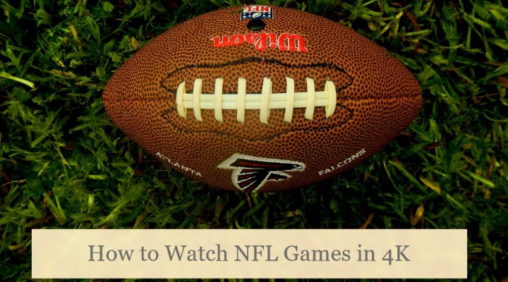 How to Watch NFL Games in 4K