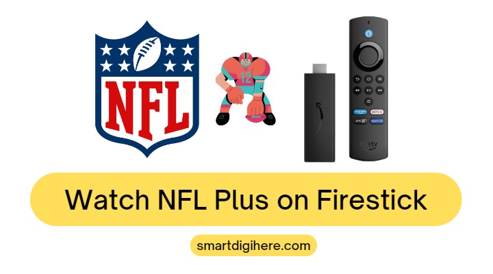 How to Watch NFL Plus on Firestick (2023) - Smart Digi Here